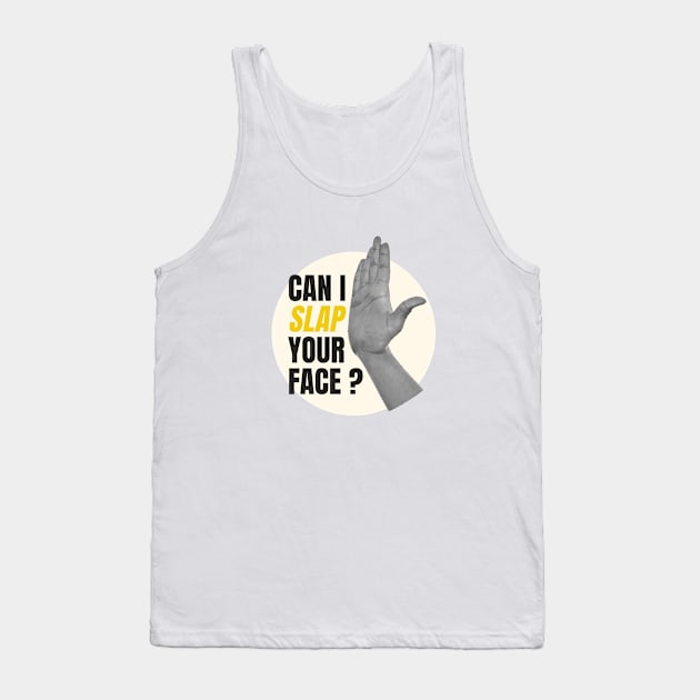 can i slap your face Tank Top by SiniDesignStudio